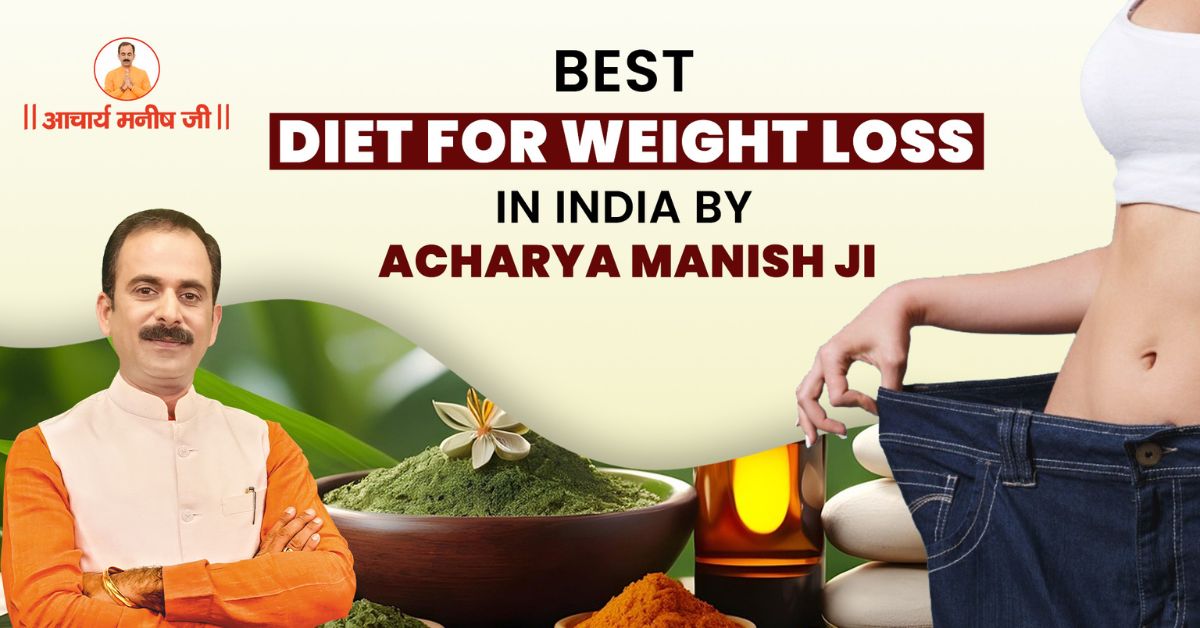 Best Diet for Weight Loss in India by Acharya Manish Ji