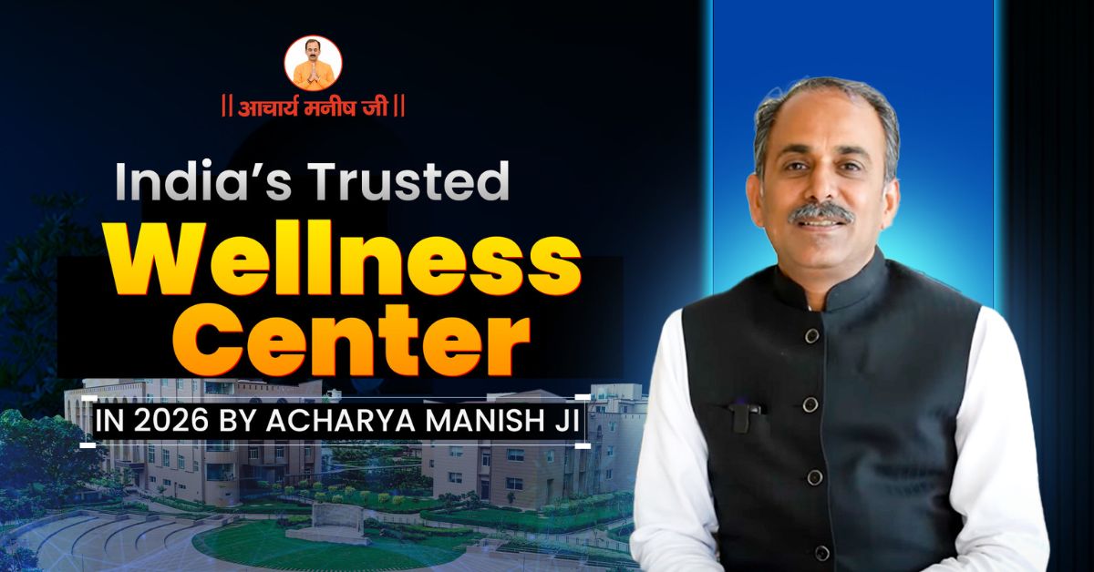 #1 Best Wellness Center in 2026 by Acharya Manish Ji