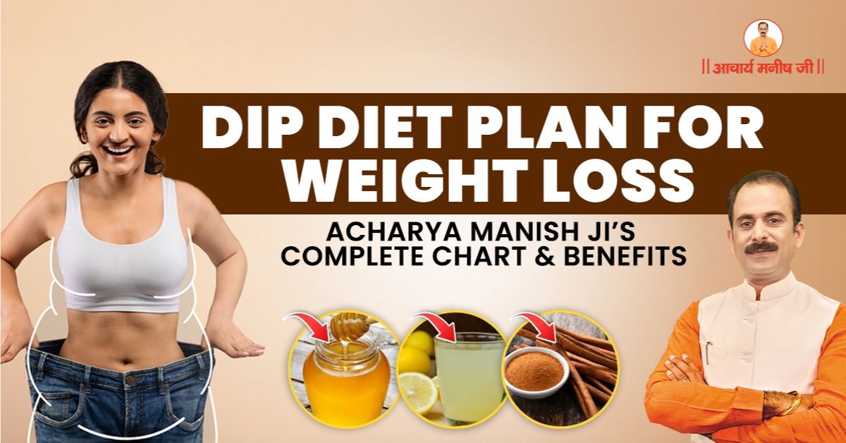 DIP Diet Plan for Weight Loss: Acharya Manish Ji’s Complete Chart & Benefits