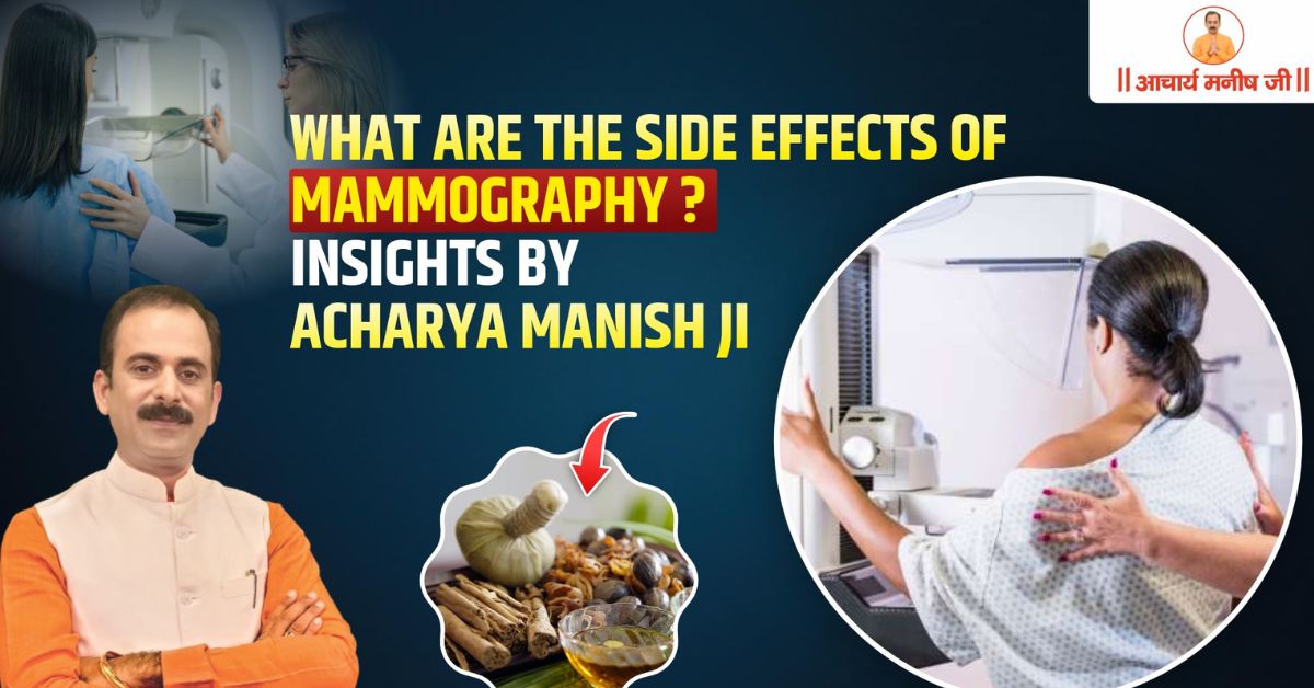 What are the Side Effects of Mammography? Insights by Acharya Manish Ji