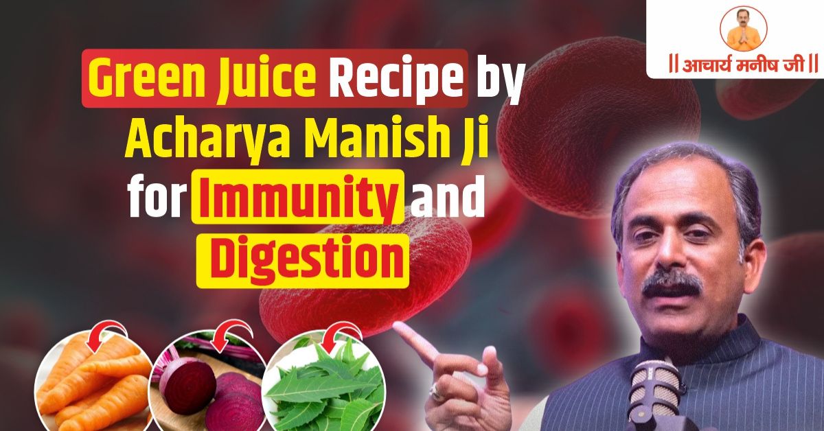 Green Juice Recipe by Acharya Manish Ji for Immunity and Digestion