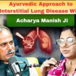 Ayurvedic Approach to Interstitial Lung Disease with Acharya Manish Ji