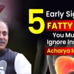 5 Early Signs of Fatty Liver You Must Not Ignore, Insight by Acharya Manish Ji