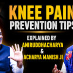 Knee Pain Prevention Tips Explained by Aniruddhacharya Ji & Acharya Manish Ji