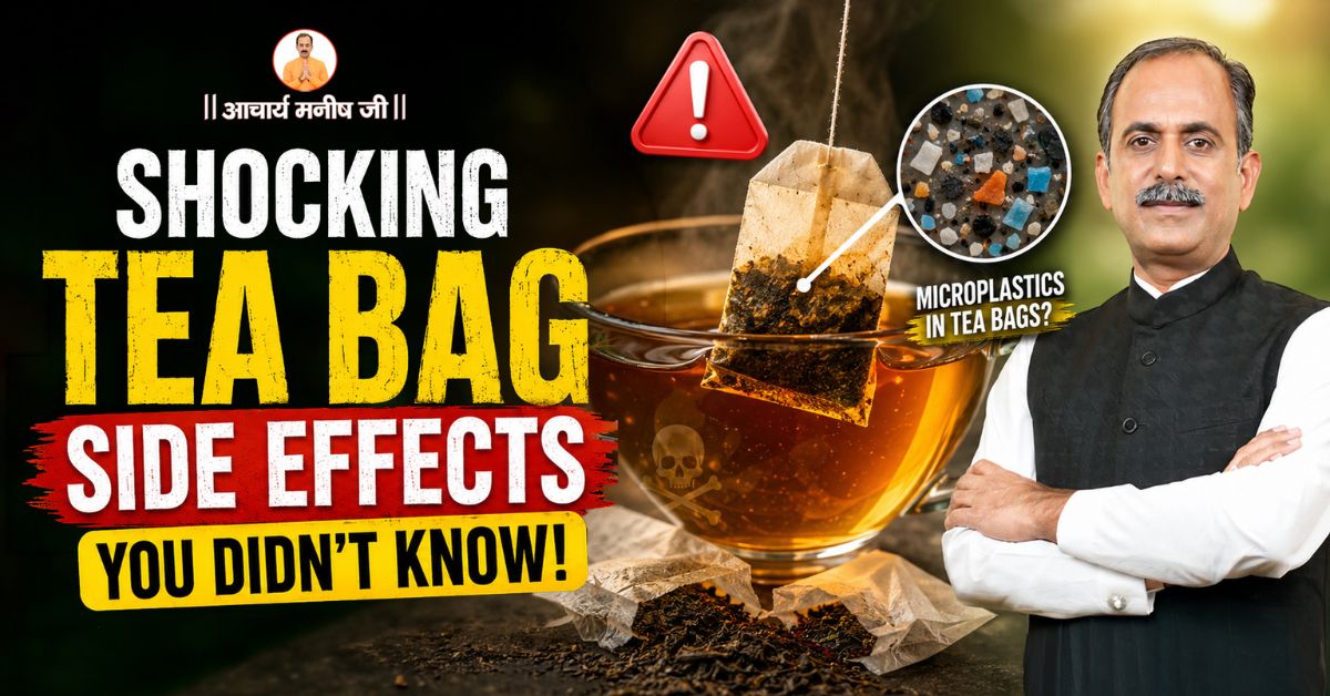 Shocking Tea Bag Side Effects You Didn’t Know: Insight by Acharya Manish Ji
