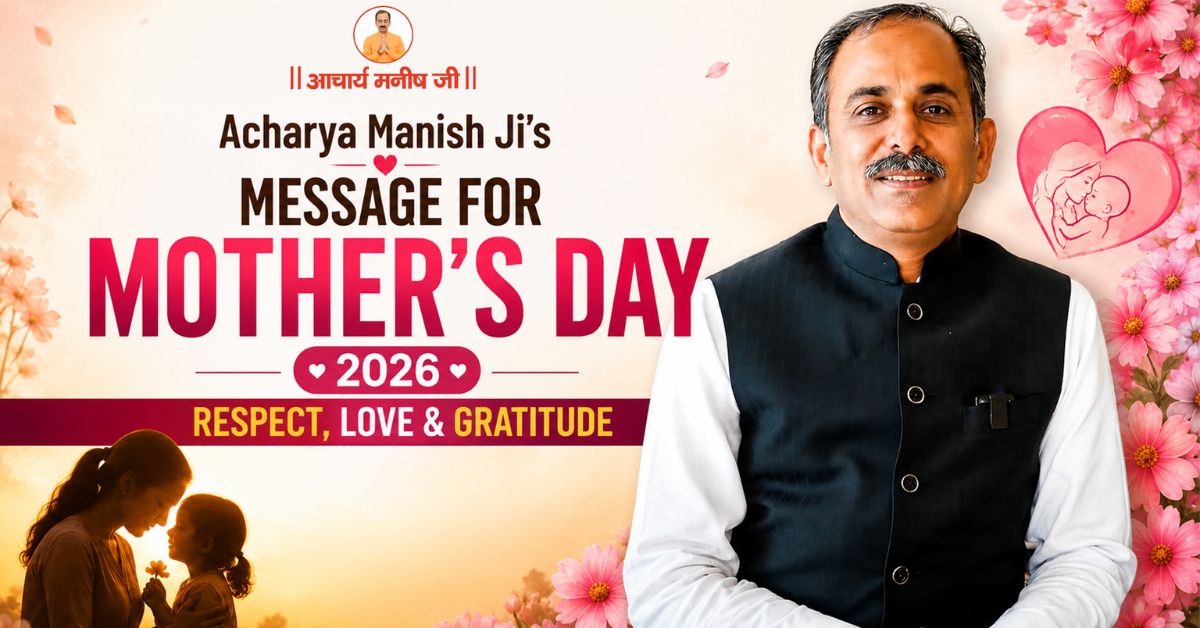 Acharya Manish Ji’s Message for Mother’s Day 2026: Respect, Love & Gratitude