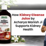 How Kidney Cleanse Juice by Acharya Manish Ji Supports Kidney Health