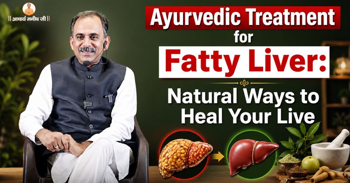 Ayurvedic Treatment for Fatty Liver: Natural Ways to Heal Your Liver