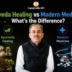Ayurveda Healing vs Modern Medicine: What's the Difference?