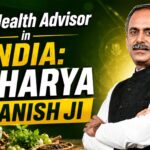Best Health Advisor in India: How Acharya Manish Ji Guides Holistic Health Naturally