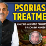 Psoriasis Treatment: Amazing Ayurvedic Transformation by Acharya Manish Ji
