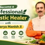 Become a Professional Holistic Healer with Acharya Manish Ji